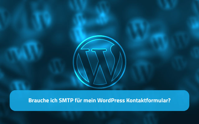 Brauche ich SMTP für mein WordPress Kontaktformular?